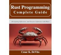 Rust Programming Complete Guide: Designing Efficient, and Secure Software with Rust (Beginner Today, Professional Tomorrow in Tech)