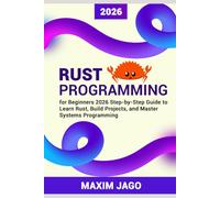 Rust Programming for Beginners 2026 Step-by-Step Guide to Learn Rust, Build Projects, and Master Systems Programming