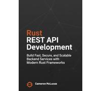 Rust REST API Development: Build Fast, Secure, and Scalable Backend Services with Modern Rust Frameworks
