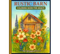 Rustic Barn Coloring Book for Adults: A Peaceful Country Escape with 50 Charming Farmhouse and Barnyard Scenes to Color and Relax
