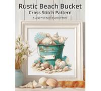 Rustic Beach Bucket Cross Stitch Pattern: A Large Print Rustic Bucket of Shells