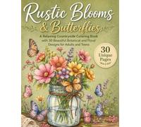 Rustic Blooms & Butterflies: A Relaxing Countryside Coloring Book with 30 Beautiful Botanical and Floral Designs for Adults and Teens