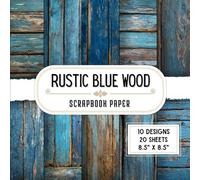 Rustic Blue Wood Scrapbook Paper: 20 Double-Sided Decorative Craft Paper Sheets with 10 Texture Designs for Collage, Scrapbooking, Origami, Card Making & Wrapping | 8.5 x 8.5
