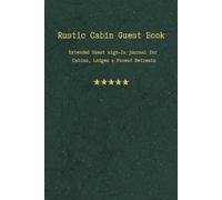 Rustic Cabin Guest Book: Extended Guest Sign-In journal for Cabins, Lodges & Forest Retreats ( 6x9 in)