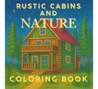 Rustic Cabins and Nature Coloring Book: Outdoor themed stress relief activity book for seniors, adults, and teens.