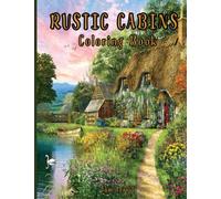 Rustic Cabins Coloring Book: An Adult Coloring Book with Rustic Cabins, Charming Interior Designs, Beautiful Landscapes, and Peaceful Nature Scenes (Country Coloring Books for Adults)