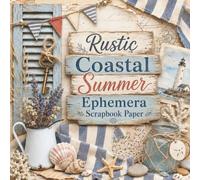 Rustic Coastal Summer Ephemera Scrapbook Paper: Vintage Nautical Craft Papers for Junk Journals, Collage, Mixed Media, Card Making and Coastal Paper Crafts
