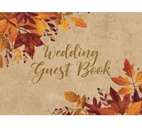 Rustic Fall Guestbook: Wedding Guest Book Autumn Leaves Theme for Couples to Capture Memories Celebrate Love with a Warm Rustic Autumn Guest Book ... Wishes, and Lasting Wedding Memories
