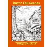Rustic Fall Scenes: Charming Country Landscapes, 100 Pages of Peaceful Art