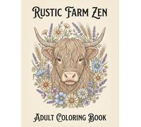 Rustic Farm Zen: An Adult Coloring Book with 42 Relaxing Countryside Animals, Flowers & Cottagecore Scenes