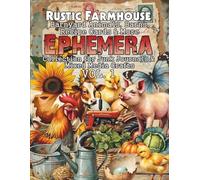 Rustic Farmhouse: Barnyard Animals, Barns, Recipe Cards and More Vol. 1: Cut-and-Collage Ephemera for Junk Journals, Scrapbooks, Recipe Pages, Tags, ... Collage Art, Cardmaking & Creative Paper Play