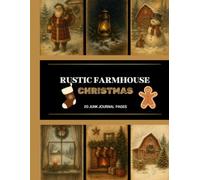 Rustic Farmhouse Christmas Junk Journal Pages: 20 Vintage Holiday Designs with Cozy Winter Scenes, Plaid, Pine, Fireplace & Cottage Charm