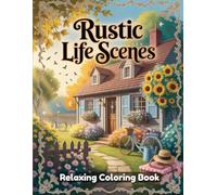 Rustic Life Scenes Coloring Book for Adults & Teens - Countryside Cabins, Farmhouse Interiors, Cozy Homestead Moments, Vintage Tools, Relaxing Rural Art for Stress Relief & Creativity