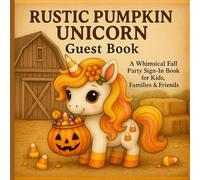 Rustic Pumpkin Unicorn Guest Book: A Whimsical Fall Party Sign-In Book for Kids, Families & Friends