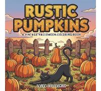 Rustic Pumpkins - A Vintage Halloween Coloring Book: Cozy Halloween Scenes with Pumpkins, Autumn Charm, and Whimsical Spooky Fun | 45+ Easy and ... and Seasonal Joy (Coloring book of Autumn)