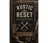 RUSTIC RESET A Guided Journal for Busy Hands & Busy Minds