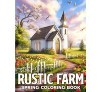 Rustic Spring Farm Coloring Book: Cozy Countryside Coloring pages featuring Beautiful Farmyard Critters Designs for Adults Teens Relaxation Stress Relief and Fun