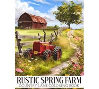 Rustic Spring Farm Coloring Book: Explore Enchanted Charming Country Scenes Coloring Pages and Charming Gardening Landscapes, Beautiful Flowers, Birds & More for All Ages Relaxation