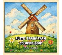 Rustic Spring Farm Coloring Book: Relaxing Country Scenes with Flowers, Barns & Farm Life for Adults