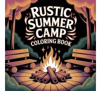 Rustic Summer Camp Coloring Book: Bold and Easy Designs for Adults and Seniors: Simple Large Print Coloring Pages Featuring Campfires, Cabins, Pine ... Scenes for Relaxation and Stress Relief