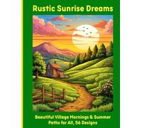 Rustic Sunrise Dreams: Beautiful Village Mornings & Summer Paths for All, 56 Designs