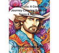 RUSTIC TRAILS & COWBOY LIFE COLORING BOOK: For Teens/Adults