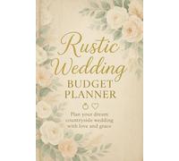 Rustic Wedding Budget Planner: A Simple and Elegant Organizer to Plan Your Dream Rustic Wedding - Track Every Expense with Ease