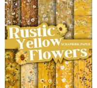Rustic Yellow Flowers Scrapbook Paper 14 Patterns Double - Sided Sheets: 8.5 x 8.5 In Perfect For Scrapbooking, Wrapping, Junk Journals, Decoupage, DIY Crafts, Card Making, and More