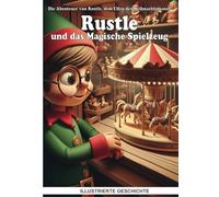 Rustle und das Magische Spielzeug - Die Abenteuer von Rustle, dem Elfen des Weihnachtsmanns - ILLUSTRIERTE GESCHICHTE: Lesen Sie die ... Farbbildern! Über 100 Seiten, 50 Farbbilder.