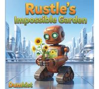 Rustle's Impossible Garden: Children's Adventure Story Book, About A Little Robot Who Grew a Big Dream, for Kids Age 3-10 years Old (Dumkist Childrens Story Books)