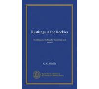 Rustlings in the Rockies: hunting and fishing by mountain and stream