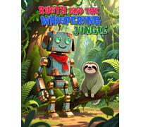 Rusty and the Whispering Jungle: A Gentle Story About Kindness, Belonging, and a Broken Robot : Perfect for Ages 3-8
