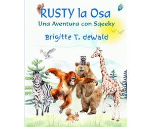 Rusty la Osa - Una Aventura con Sqeeky: Un libro infantil bellamente ilustrado sobre la magia del coraje, la amistad, el respeto y una emocionante aventura entre animales.