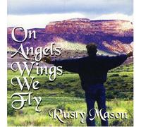 Rusty Mason - On Angel Wings We Fly