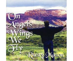 Rusty Mason - On Angel Wings We Fly