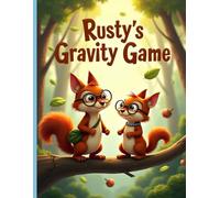 Rusty’s Gravity Game: A fun and educational story about curiosity, discovery, and learning how gravity works in the forest