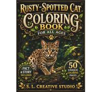 Rusty-Spotted Cat Coloring Book for All Ages: 50 Unique Coloring Pages with Fun Facts and Short Stories Discover the Worlds Smallest Wild Cat Through ... Seniors (Rare Wild Cats Coloring Book Series)
