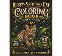 Rusty-Spotted Cat Coloring Book for All Ages: 50 Unique Coloring Pages with Fun Facts and Short Stories Discover the Worlds Smallest Wild Cat Through ... Seniors (Rare Wild Cats Coloring Book Series)