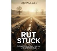 Rut Stuck: Finding Freedom and Purpose When Life Feels Stuck