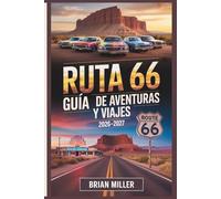 Ruta 66 Guía de Aventuras y Viajes 2026-2027: Tu viaje por carretera milla a milla desde Chicago hasta Santa Mónica - Joyas ocultas, itinerarios, ... presupuestaria y consejos privilegiados