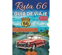 RUTA 66 GUÍA DE VIAJE 2025: Recorriendo la Carretera Madre, un punto emblemático a la vez | Donde cada kilómetro guarda un recuerdo y cada parada cuenta una historia