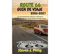 RUTA 66 GUÍA DE VIAJE 2026-2027: Un acompañante milla por milla para recorrer la Mother Road desde Chicago hasta Santa Mónica con mapas, diners, moteles y paradas icónicas
