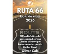 RUTA 66 Guía de viaje 2026: El Plan Definitivo del Centenario, Secretos Locales y Estrategias Presupuestarias para la Mother Road (Spanish Edition)