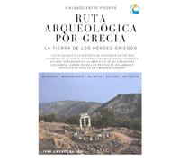 Ruta arqueológica por Grecia: La tierra de los héroes griegos