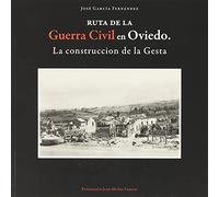 Ruta de la Guerra Civil en Oviedo: La construcción de la Gesta