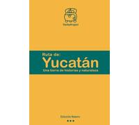 Ruta de Yucatán: Una tierra de historias y naturaleza