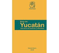 Ruta de Yucatán: Una tierra de historias y naturaleza