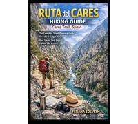 RUTA DEL CARES HIKING GUIDE CARES TRAIL, SPAIN: The Complete Travel Planning & Routine Guide Helps Solo And Budget Travelers Plan Step-By-Step ... Local Culture And Food, And Pack Smart