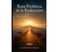 Ruta Profética de la Redención: Un recorrido bíblico hacia el Reino Eterno