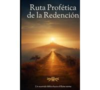 Ruta Profética de la Redención: Un recorrido bíblico hacia el Reino Eterno